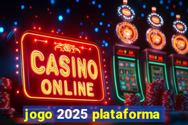 jogo 2025 plataforma